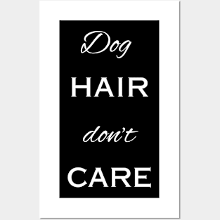 dog hair don't care Posters and Art